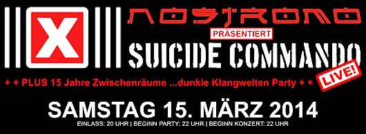 15.03.2014 - Suicide Commando Live im Nostromo PLUS 15 Jahre Zwischenräume ...dunkle Klangwelten Party